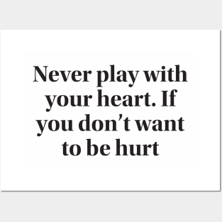 Never play with your heart. If you don’t want to be hurt Posters and Art